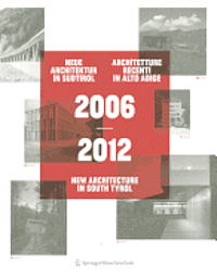 bokomslag 2006 2012 Neue Architektur in S Dtirol - Architetture Recenti in Alto Adige - New Architecture in South Tyrol