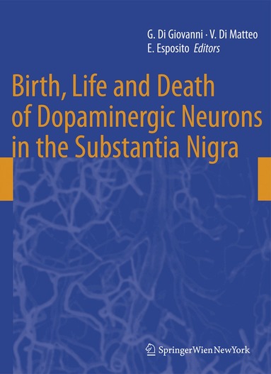 Giuseppe di Giovanni, Vincenzo Di Matteo, Ennio Esposito - Birth, Life and Death of Dopaminergic Neurons in the Substantia Nigra, Häftad
