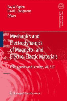 Raymond Ogden, David Steigmann - Mechanics and Electrodynamics of Magneto- and Electro-elastic Materials, Häftad