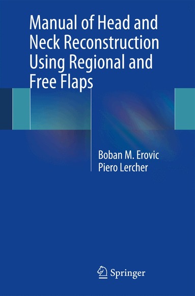 Boban M Erovic, Piero Lercher - Manual of Head and Neck Reconstruction Using Regional and Free Flaps, Häftad