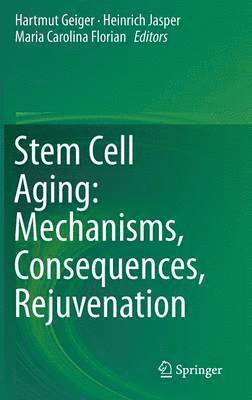 Hartmut Geiger, Heinrich Jasper, Maria Carolina Florian - Stem Cell Aging: Mechanisms, Consequences, Rejuvenation, Inbunden