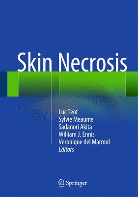Luc Teot, Sylvie Meaume, Sadanori Akita, William J. Ennis, Veronique del Marmol - Skin Necrosis, Inbunden