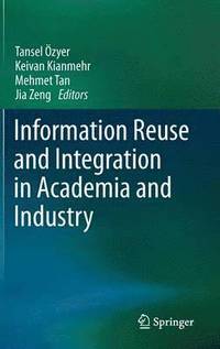 bokomslag Information Reuse and Integration in Academia and Industry