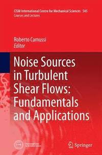 bokomslag Noise Sources in Turbulent Shear Flows: Fundamentals and Applications