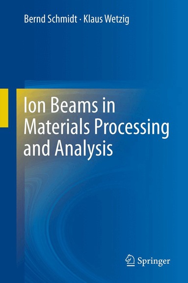 Bernd Schmidt, Klaus Wetzig - Ion Beams in Materials Processing and Analysis, Häftad