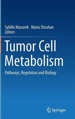 Sybille Mazurek, Maria Shoshan - Tumor Cell Metabolism, Inbunden