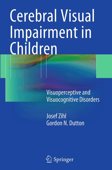 Josef Zihl, Gordon N. Dutton - Cerebral Visual Impairment in Children, Häftad