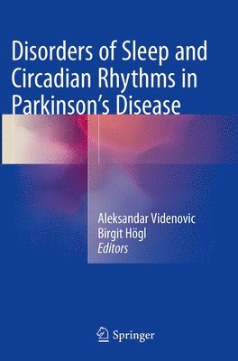Aleksandar Videnovic, Birgit Högl - Disorders of Sleep and Circadian Rhythms in Parkinson's Disease, Häftad