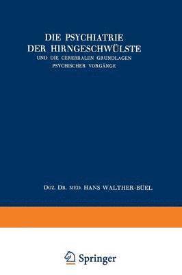 bokomslag Die Psychiatrie der Hirngeschwlste und die Cerebralen Grundlagen Psychischer Vorgnge