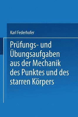 bokomslag Prfungs- und bungsaufgaben aus der Mechanik des Punktes und des starren Krpers