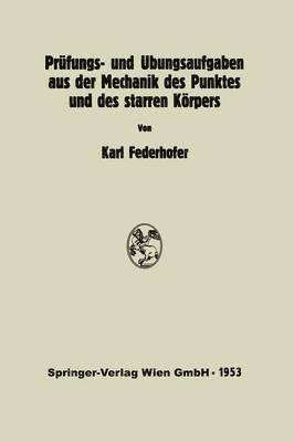 Karl Federhofer, K. Federhofer - Prüfungs- und Übungsaufgaben aus der Mechanik des Punktes und des starren Körpers, Häftad