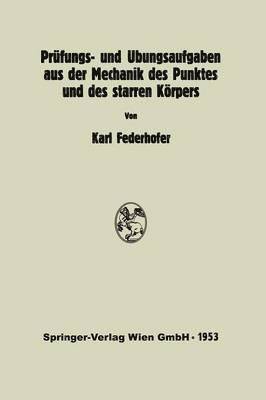 Prfungs- und bungsaufgaben aus der Mechanik des Punktes und des starren Krpers 1