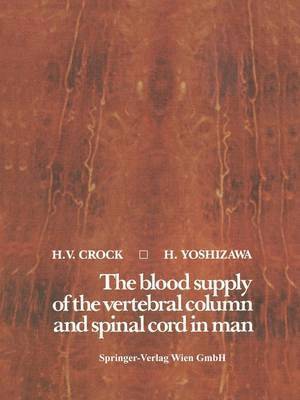H.V. Crock, H. Yoshizawa, H. V. Crock - blood supply of the vertebral column and spinal cord in man, Häftad