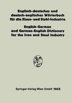 Englisch-deutsches und deutsch-englisches Wrterbuch fr die Eisen- und Stahl-Industrie / English-German and German-English Dictionary for the Iron and Steel Industry 1