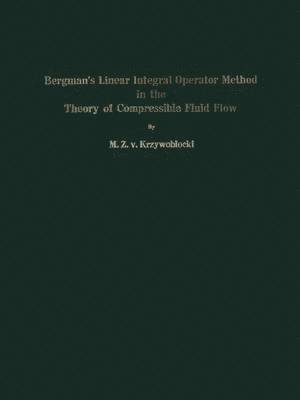 bokomslag Bergmans Linear Integral Operator Method in the Theory of Compressible Fluid Flow