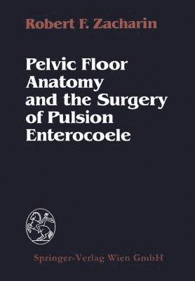 R.F. Zacharin, R. F. Zacharin - Pelvic Floor Anatomy and the Surgery of Pulsion Enterocoele, Häftad