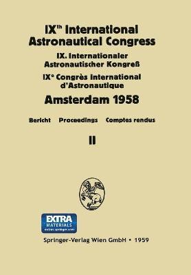 IXth International Astronautical Congress/IX. Internationaler Astronautischer Kongress/IXe Congrs International D'Astronautique 1