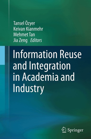 Tansel Özyer, Keivan Kianmehr, Mehmet Tan, Jia Zeng - Information Reuse and Integration in Academia and Industry, Häftad