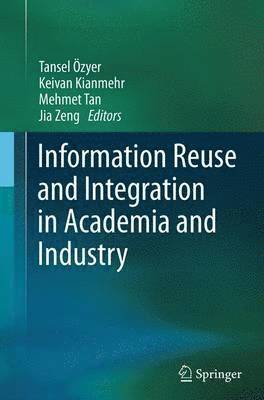 Information Reuse and Integration in Academia and Industry 1