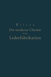 bokomslag Die moderne Chemie in ihrer Anwendung in der Lederfabrikation Vom Verfasser genehmigte und von ihm biszur Neuzeit ergnzte