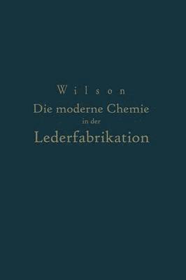 NA Wilson, NA Loewe, Na Wilson, Na Loewe - Die moderne Chemie in ihrer Anwendung in der Lederfabrikation Vom Verfasser genehmigte und von ihm biszur Neuzeit ergänzte, Häftad