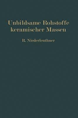 Rudolf Niederleuthner - Unbildsame Rohstoffe keramischer Massen, Häftad