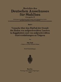 bokomslag Versuche über den Einfluß der Gestalt der Enden von aufgeschweißten Laschen in Zuggliedern und von aufgeschweißten Gurtverstärkungen an Trägern