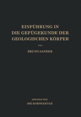 Bruno Sander - Einführung in die Gefügekunde der Geologischen Körper, Häftad