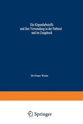 bokomslag Die Kpenfarbstoffe und ihre Verwendung in der Frberei und im Zeugdruck