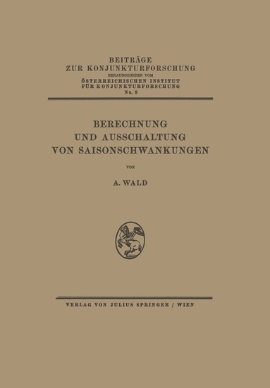A. Wald, NA Österr. Inst. f. Konjunkturforschung - Berechnung und Ausschaltung von Saisonschwankungen, Häftad