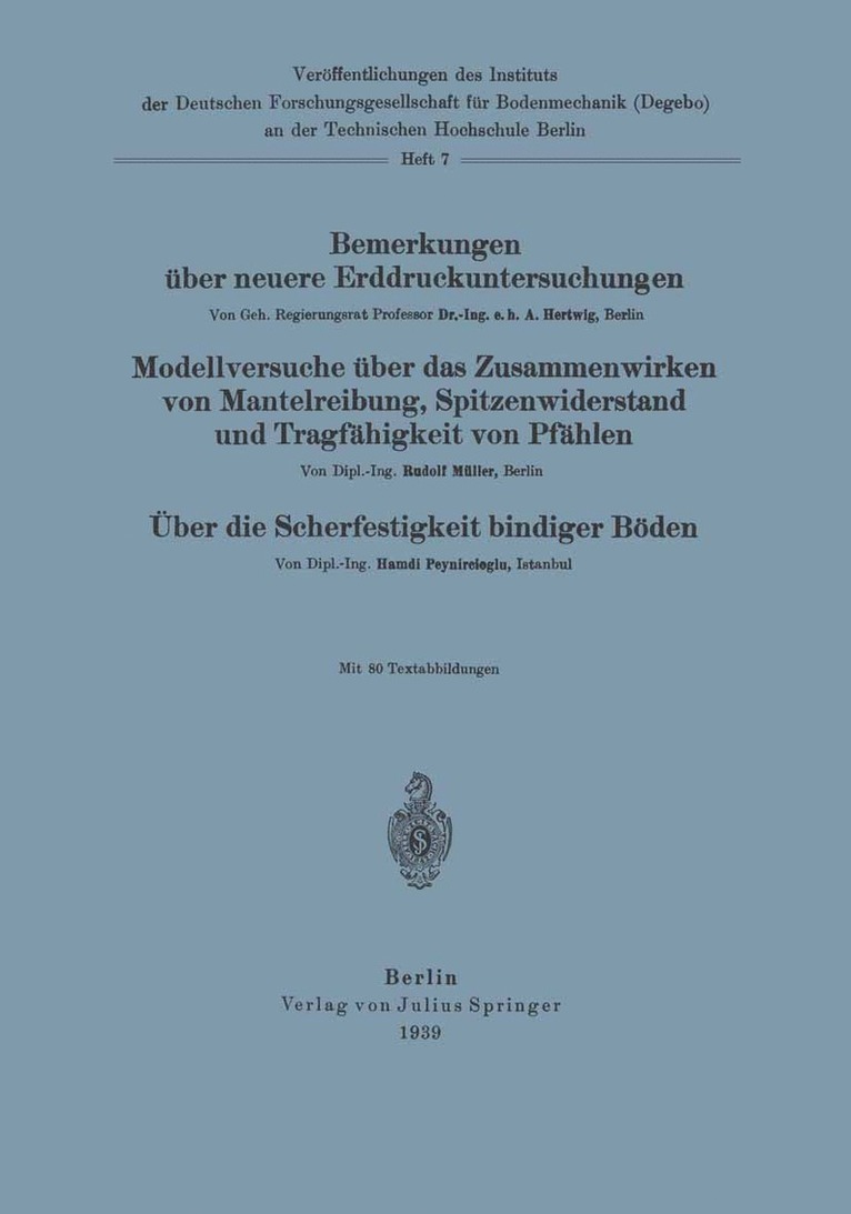 Bemerkungen ber neuere Erddruckuntersuchungen. Modellversuche ber Zusammenwirken von Mantelreibung, Spitzenwiderstand und Tragfhigkeit von Pfhlen. ber die Scherfestigkeit bindiger Bden 1