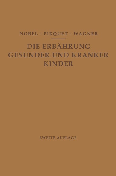 E. Nobel, C. Pirquet, R. Wagner - Die Ernährung Gesunder und Kranker Kinder für Ärzte und Studierende der Medizin, Häftad
