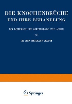 Die Spezielle Lehre von den Knochenbrchen und Ihrer Behandlung Einschliesslich der Komplizierenden Verletzungen des Gehirns und Rckenmarks 1