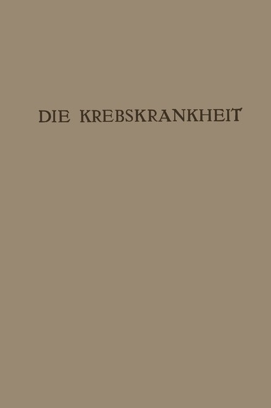 Rudolf Maresch, Carl Sternberg, Ernst Freund, Rudolf Kraus, Julius Bauer, Sigismund Peller, Josef Kyrle, Gustav Riehl, Alexander Fraenkel, Emil Redlich, Hans Pichler, Wolfgang Denk, Hermann Marschik, Burghard Breitner, Markusz Hajek, Karl Glaessner, Anton Eiselsberg, Hans Steindl, Julius Hochenegg, Viktor Blum, Oswald Schwarz, Hans Rubritius, Hans Thaler, Heinrich Peham, Oskar Frankl, Wilhelm Weibel, Robert Kienböck, Leo Kumer - Die Krebskrankheit, Häftad