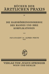 bokomslag Die Harnrhren-Gonorrhoe des Mannes und Ihre Komplikationen