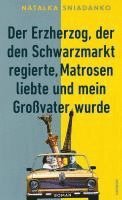 bokomslag Der Erzherzog, der den Schwarzmarkt regierte, Matrosen liebte und mein Großvater wurde