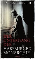 Hannes Leidinger - Der Untergang der Habsburgermonarchie, Inbunden