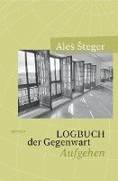 Ales Steger - Logbuch der Gegenwart, Inbunden