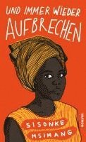 Sisonke Msimang - Und immer wieder aufbrechen, Inbunden