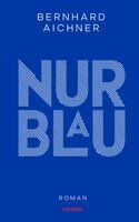 Bernhard Aichner - Nur Blau, Inbunden