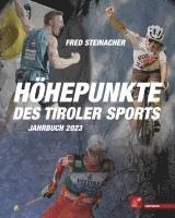 Fred Steinacher - Höhepunkte des Tiroler Sports - Jahrbuch 2023, Inbunden