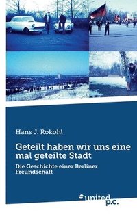 bokomslag Geteilt haben wir uns eine mal geteilte Stadt