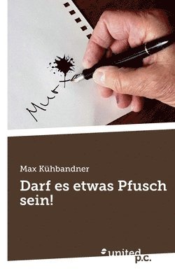 Max Kühbandner - Darf es etwas Pfusch sein!, Häftad. Tillgänglighet: Lägg i varukorg