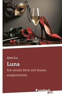 bokomslag Luna: Ich werde Dich mit Rosen auspeitschen