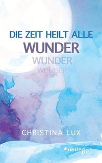 bokomslag Die Zeit heilt alle Wunder