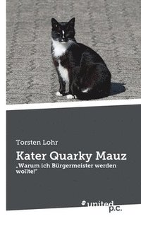 bokomslag Kater Quarky Mauz: 'Warum ich Bürgermeister werden wollte!'