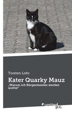 bokomslag Kater Quarky Mauz: 'Warum ich Bürgermeister werden wollte!'