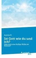 Ist Gott wie du und ich?: Oder doch eine fluffige Wolke am Himmel? 1