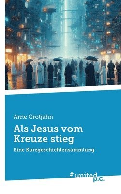 Arne Grotjahn - Als Jesus vom Kreuze stieg, Häftad