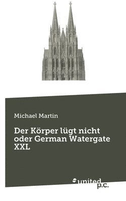 bokomslag Der Krper lgt nicht oder German Watergate XXL